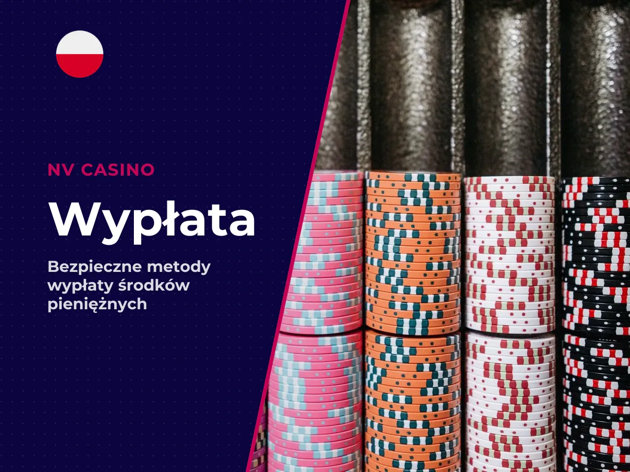 Wypłata na konto bankowe i karty. Przelew bankowy to najbardziej przewidywalna metoda wypłaty z NV Casino. Minimum wynosi 300 PLN, a czas realizacji to 1–5 dni roboczych. Dla wielu graczy to za długo